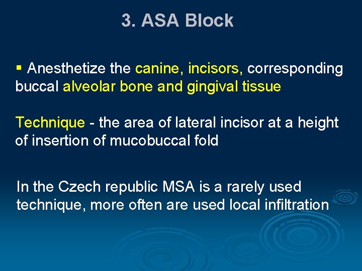 3. ASA Block § Anesthetize the canine, incisors, corresponding buccal alveolar bone and gingival