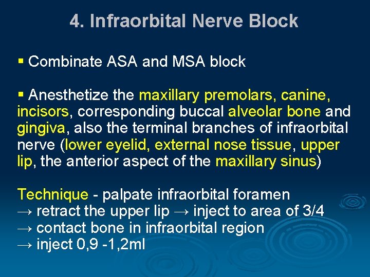 4. Infraorbital Nerve Block § Combinate ASA and MSA block § Anesthetize the maxillary