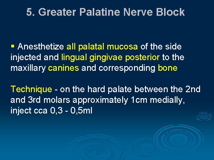 5. Greater Palatine Nerve Block § Anesthetize all palatal mucosa of the side injected