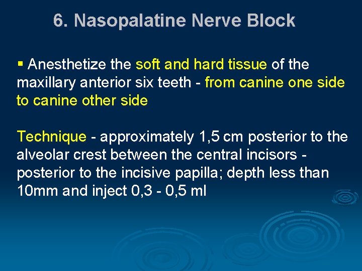 6. Nasopalatine Nerve Block § Anesthetize the soft and hard tissue of the maxillary