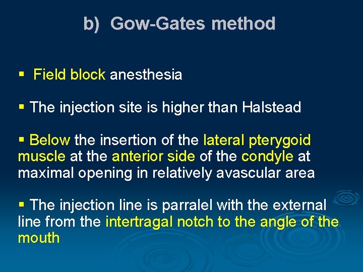 b) Gow-Gates method § Field block anesthesia § The injection site is higher than