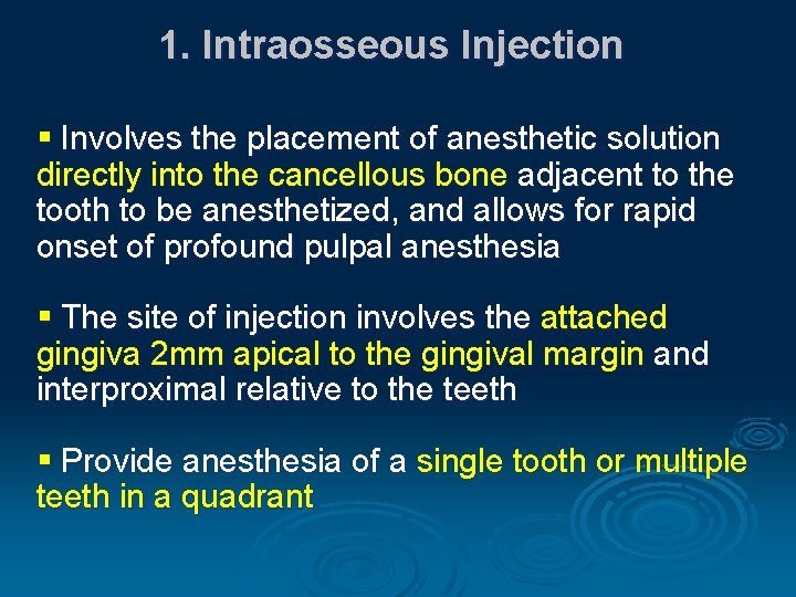 1. Intraosseous Injection § Involves the placement of anesthetic solution directly into the cancellous