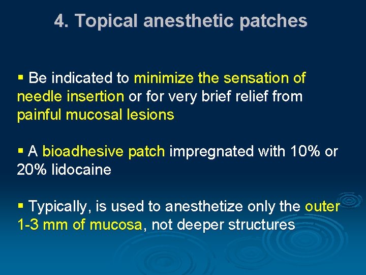 4. Topical anesthetic patches § Be indicated to minimize the sensation of needle insertion