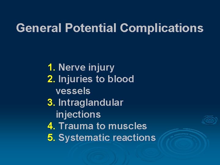General Potential Complications 1. Nerve injury 2. Injuries to blood vessels 3. Intraglandular injections