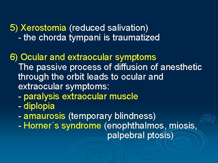 5) Xerostomia (reduced salivation) - the chorda tympani is traumatized 6) Ocular and extraocular