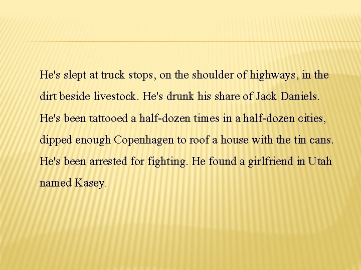 He's slept at truck stops, on the shoulder of highways, in the dirt beside
