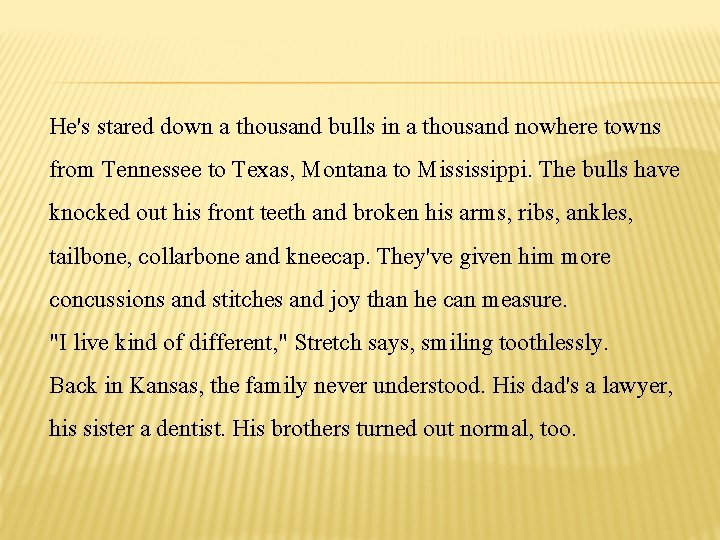 He's stared down a thousand bulls in a thousand nowhere towns from Tennessee to