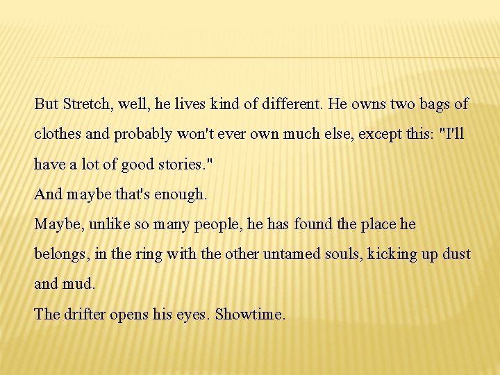 But Stretch, well, he lives kind of different. He owns two bags of clothes