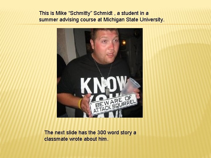 This is Mike “Schmitty” Schmidt , a student in a summer advising course at