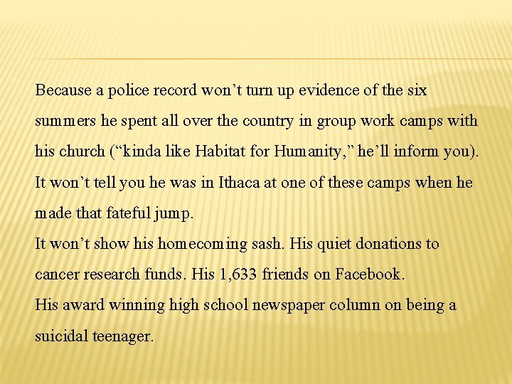 Because a police record won’t turn up evidence of the six summers he spent