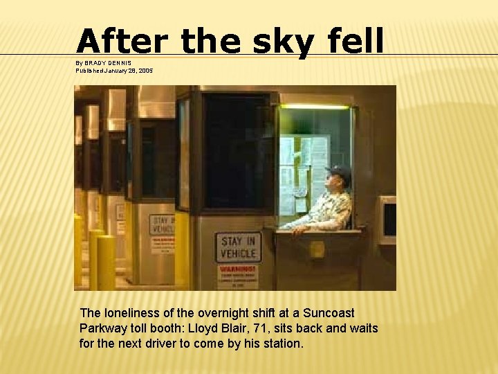 After the sky fell By BRADY DENNIS Published January 28, 2005 The loneliness of