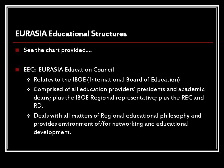 EURASIA Educational Structures n See the chart provided…. n EEC: EURASIA Education Council v