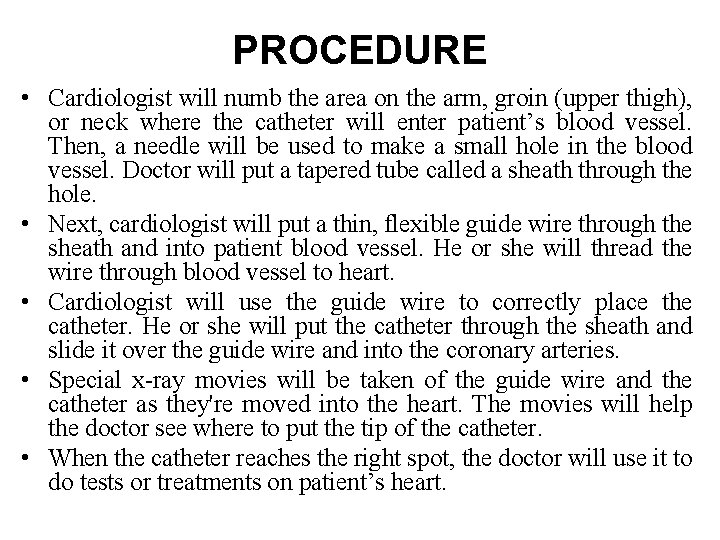 PROCEDURE • Cardiologist will numb the area on the arm, groin (upper thigh), or PROCEDURE • Cardiologist will numb the area on the arm, groin (upper thigh), or