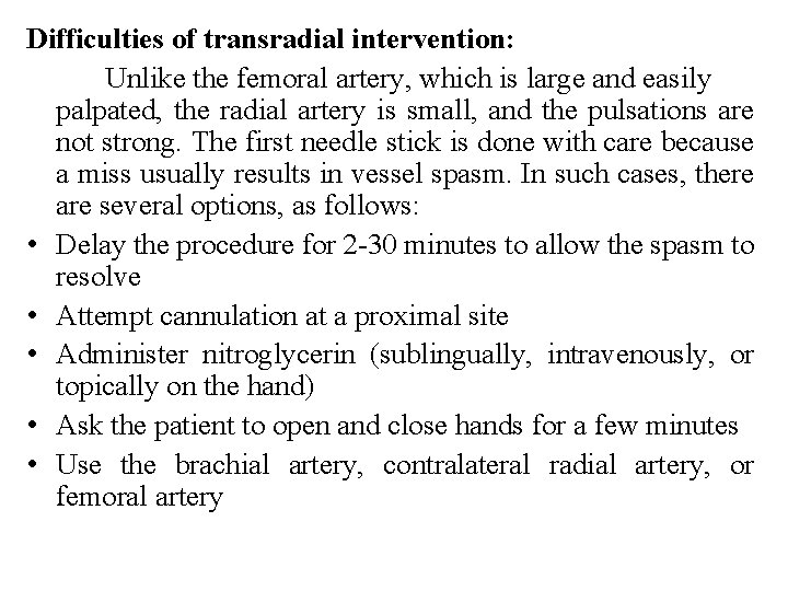 Difficulties of transradial intervention: Unlike the femoral artery, which is large and easily palpated, Difficulties of transradial intervention: Unlike the femoral artery, which is large and easily palpated,