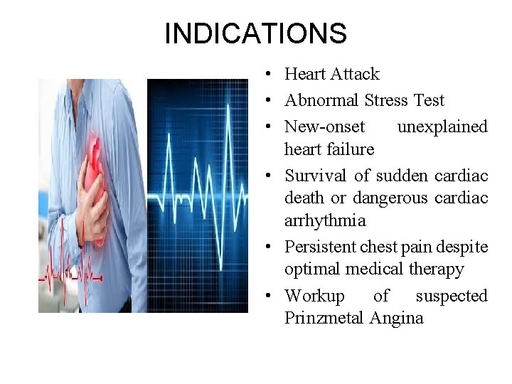 INDICATIONS • Heart Attack • Abnormal Stress Test • New-onset unexplained heart failure • INDICATIONS • Heart Attack • Abnormal Stress Test • New-onset unexplained heart failure •