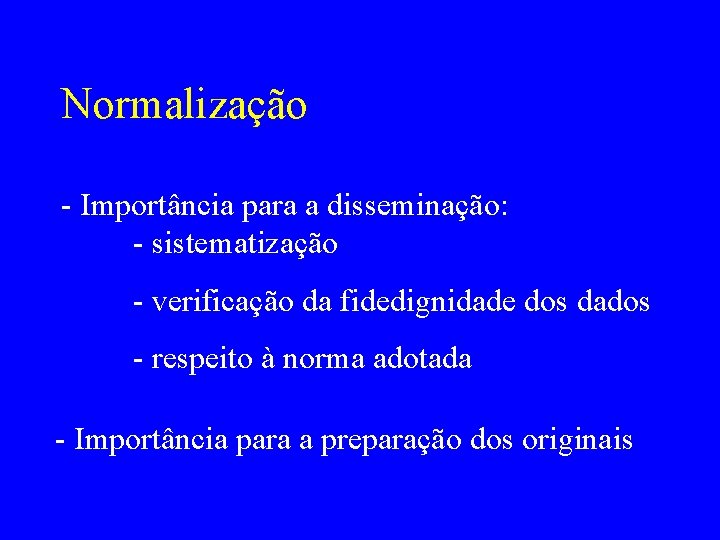 Normalização - Importância para a disseminação: - sistematização - verificação da fidedignidade dos dados