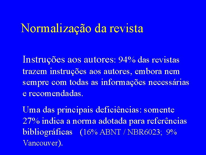 Normalização da revista Instruções aos autores: 94% das revistas trazem instruções aos autores, embora