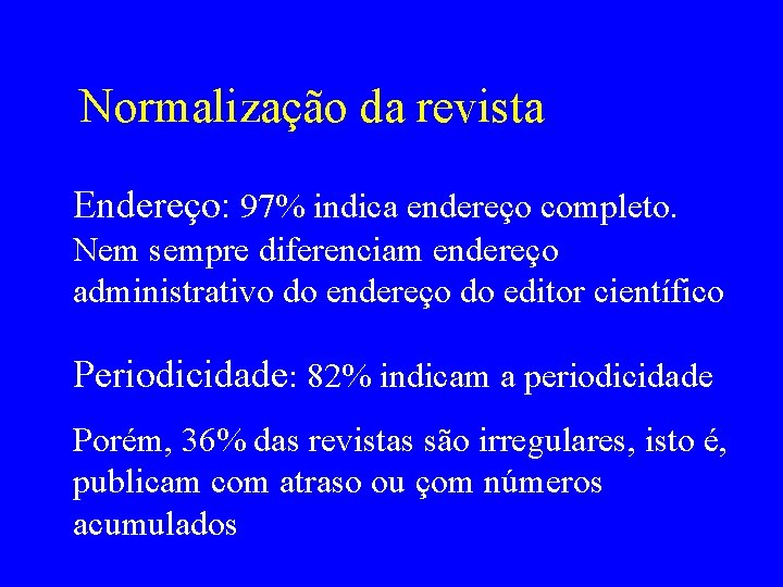 Normalização da revista Endereço: 97% indica endereço completo. Nem sempre diferenciam endereço administrativo do