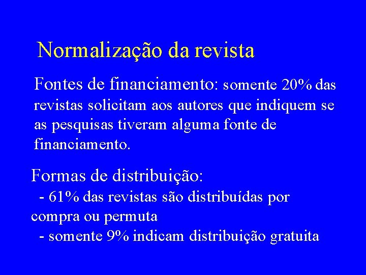 Normalização da revista Fontes de financiamento: somente 20% das revistas solicitam aos autores que