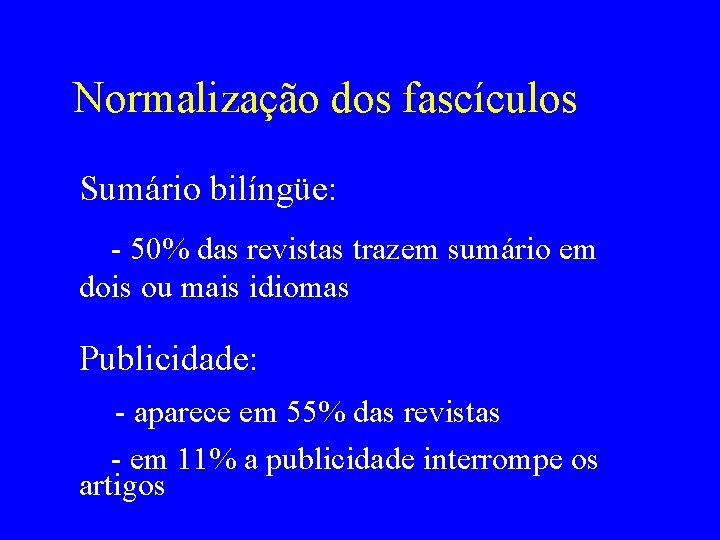 Normalização dos fascículos Sumário bilíngüe: - 50% das revistas trazem sumário em dois ou