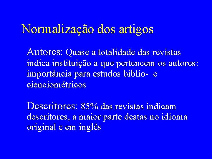 Normalização dos artigos Autores: Quase a totalidade das revistas indica instituição a que pertencem