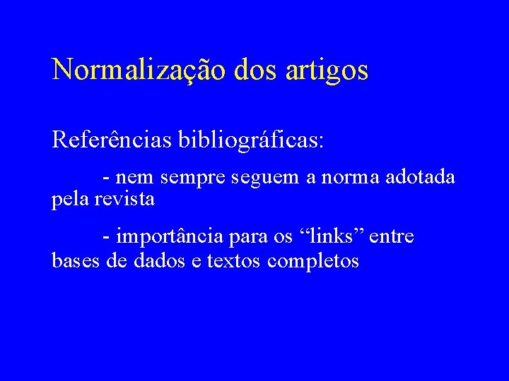 Normalização dos artigos Referências bibliográficas: - nem sempre seguem a norma adotada pela revista