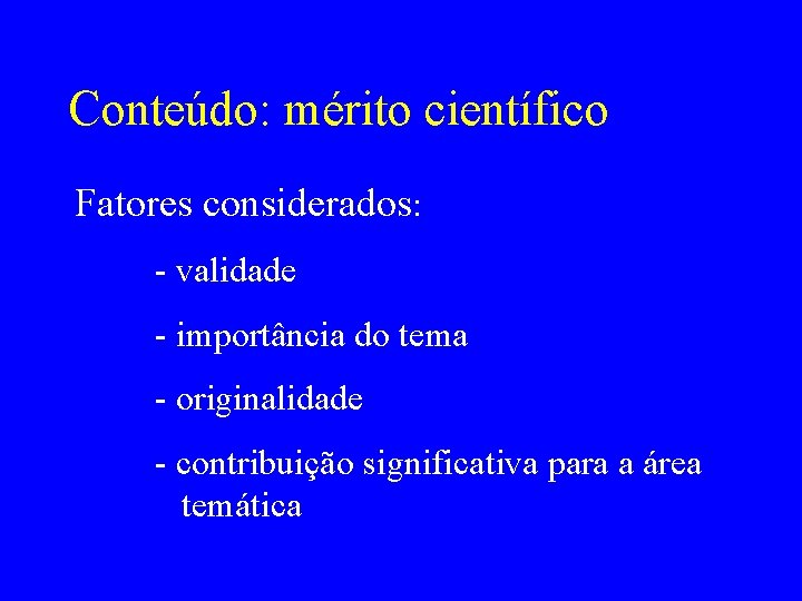 Conteúdo: mérito científico Fatores considerados: - validade - importância do tema - originalidade -
