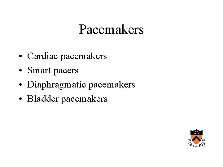 Pacemakers • • Cardiac pacemakers Smart pacers Diaphragmatic pacemakers Bladder pacemakers 