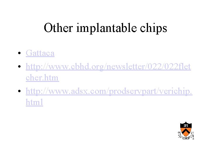 Other implantable chips • Gattaca • http: //www. cbhd. org/newsletter/022 flet cher. htm •