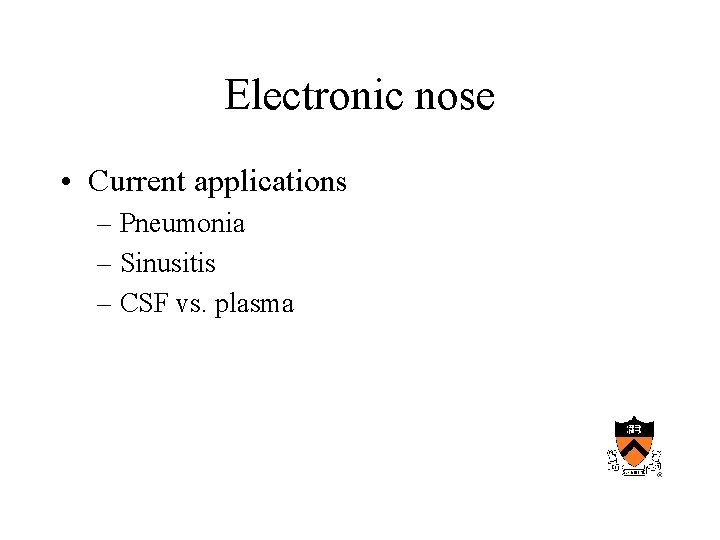 Electronic nose • Current applications – Pneumonia – Sinusitis – CSF vs. plasma 