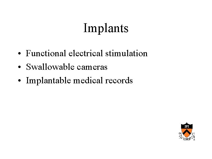 Implants • Functional electrical stimulation • Swallowable cameras • Implantable medical records 