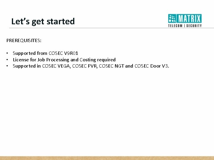 Let’s get started PREREQUISITES: • Supported from COSEC V 9 R 01 • License