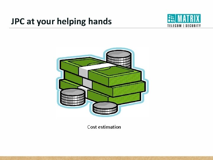 JPC at your helping hands Cost estimation 