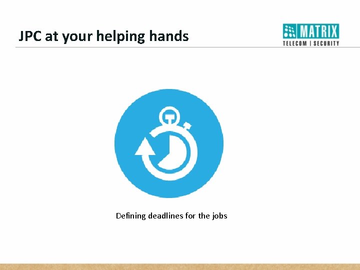 JPC at your helping hands Defining deadlines for the jobs 