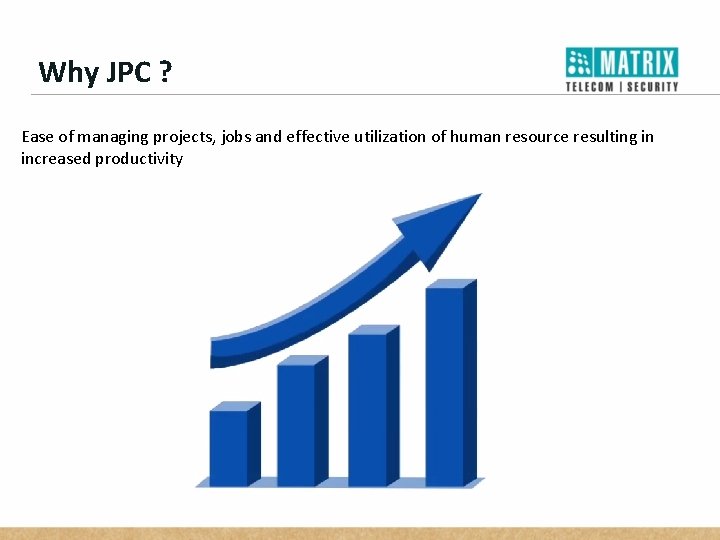 Why JPC ? Ease of managing projects, jobs and effective utilization of human resource