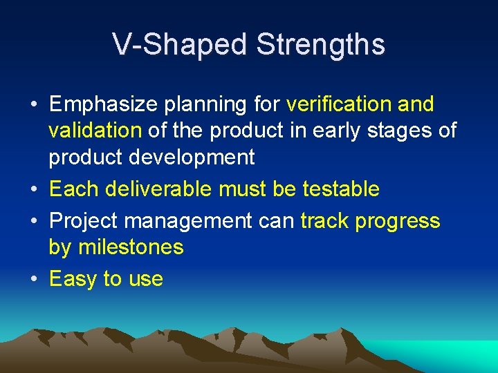 V-Shaped Strengths • Emphasize planning for verification and validation of the product in early V-Shaped Strengths • Emphasize planning for verification and validation of the product in early