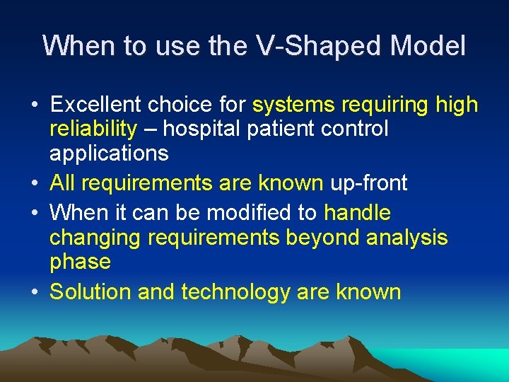 When to use the V-Shaped Model • Excellent choice for systems requiring high reliability When to use the V-Shaped Model • Excellent choice for systems requiring high reliability