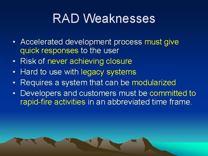 RAD Weaknesses • Accelerated development process must give quick responses to the user • RAD Weaknesses • Accelerated development process must give quick responses to the user •