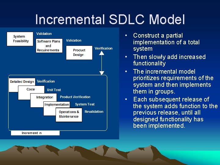 Incremental SDLC Model • Construct a partial implementation of a total system • Then Incremental SDLC Model • Construct a partial implementation of a total system • Then