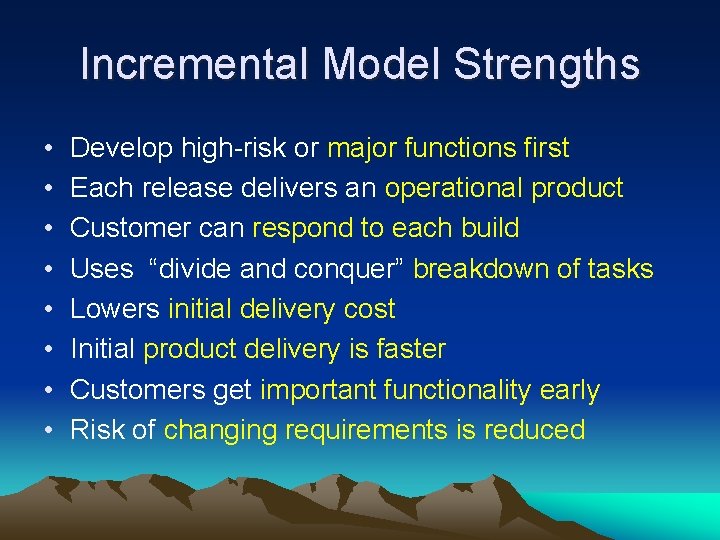 Incremental Model Strengths • • Develop high-risk or major functions first Each release delivers Incremental Model Strengths • • Develop high-risk or major functions first Each release delivers