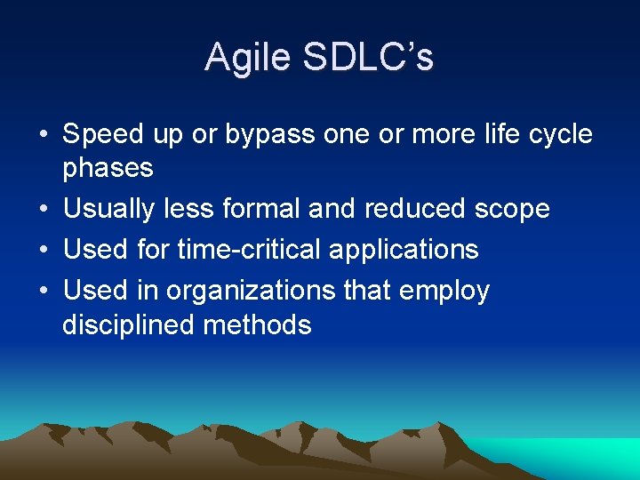 Agile SDLC’s • Speed up or bypass one or more life cycle phases • Agile SDLC’s • Speed up or bypass one or more life cycle phases •