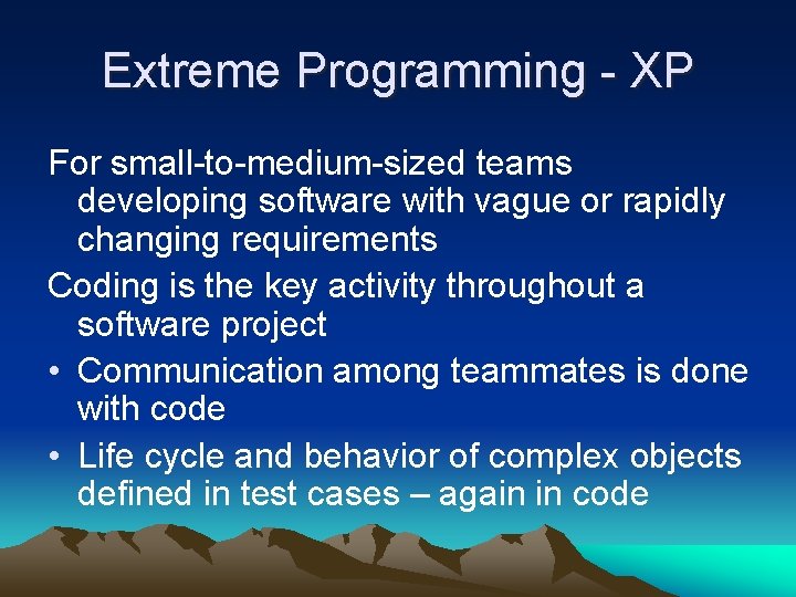 Extreme Programming - XP For small-to-medium-sized teams developing software with vague or rapidly changing Extreme Programming - XP For small-to-medium-sized teams developing software with vague or rapidly changing
