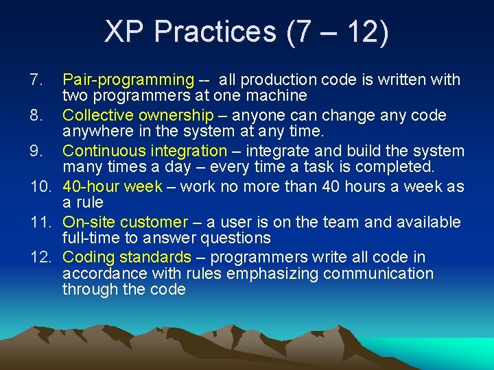 XP Practices (7 – 12) 7. Pair-programming -- all production code is written with XP Practices (7 – 12) 7. Pair-programming -- all production code is written with
