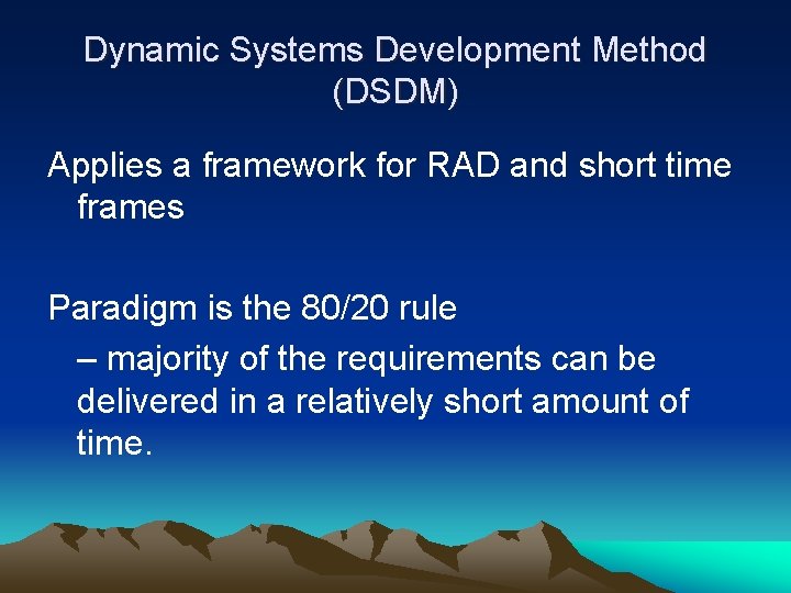 Dynamic Systems Development Method (DSDM) Applies a framework for RAD and short time frames Dynamic Systems Development Method (DSDM) Applies a framework for RAD and short time frames