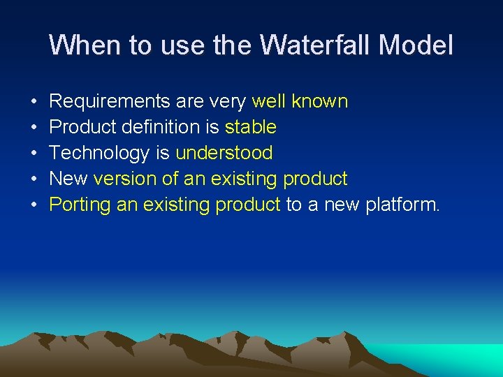 When to use the Waterfall Model • • • Requirements are very well known When to use the Waterfall Model • • • Requirements are very well known