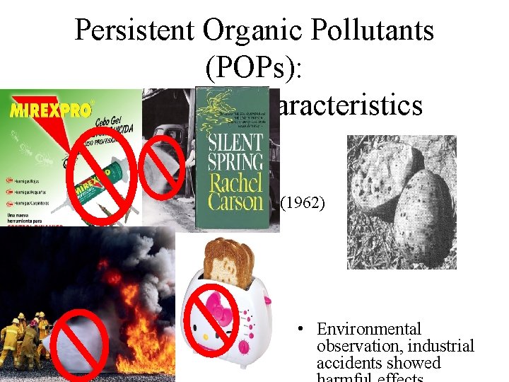 Persistent Organic Pollutants (POPs): History and Characteristics (1962) • Environmental observation, industrial accidents showed