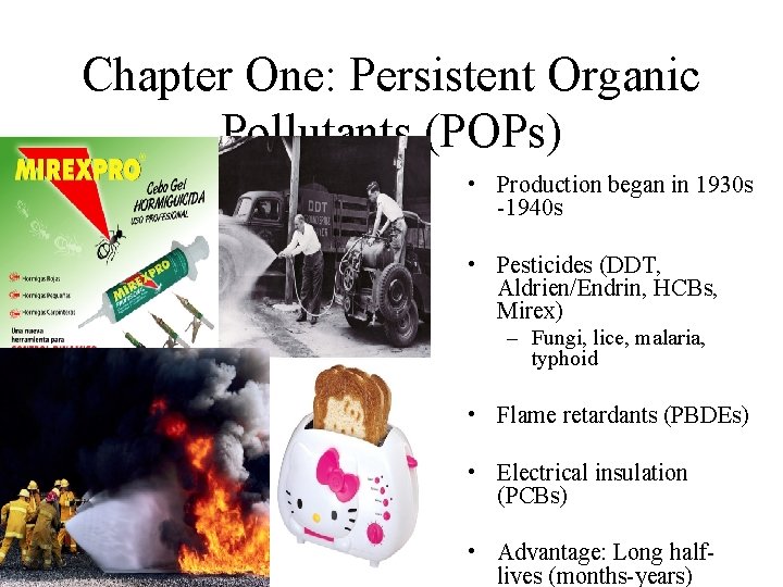 Chapter One: Persistent Organic Pollutants (POPs) • Production began in 1930 s -1940 s