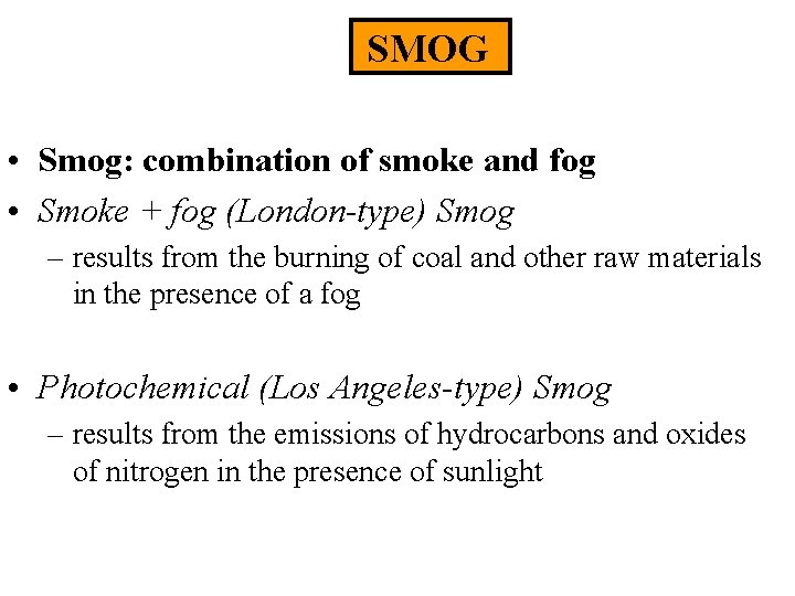 SMOG • Smog: combination of smoke and fog • Smoke + fog (London-type) Smog