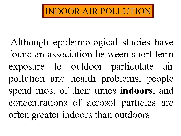 INDOOR AIR POLLUTION Although epidemiological studies have found an association between short-term exposure to