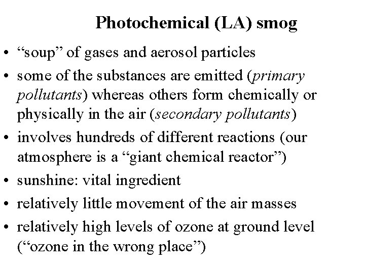 Photochemical (LA) smog • “soup” of gases and aerosol particles • some of the